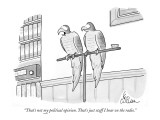 "That's not my political opinion. That's just stuff I hear on the radio." - New Yorker Cartoon Premium Giclee Print by Leo Cullum