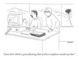 "I just don't think a giant flaming blob of alien ectoplasm would say that." - New Yorker Cartoon Premium Giclee Print by Alex Gregory