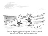 "We swam. We made sand castles. I'm sorry, Michael—I thought you understoo… Premium Giclee Print by Christopher Weyant