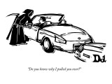"Do you know why I pulled you over?" - New Yorker Cartoon Premium Giclee Print by Drew Dernavich