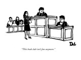 "This book club isn't fun anymore." - New Yorker Cartoon Premium Giclee Print by Drew Dernavich