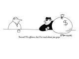 "Invest? No offense, but I've read about you guys." - New Yorker Cartoon Premium Giclee Print by Charles Barsotti