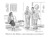 "What'll it be, Mrs. Waltham—stolid workmanship or nervy brilliance?" - New Yorker Cartoon Premium Giclee Print by Danny Shanahan