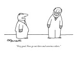 "Very good. Now go out there and convince others." - New Yorker Cartoon Premium Giclee Print by Charles Barsotti