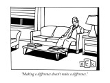 "Making a difference doesn't make a difference." - New Yorker Cartoon Premium Giclee Print by Bruce Eric Kaplan