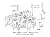 "While we finish our dessert, I thought we could all have a chat on matter…" - New Yorker Cartoon Premium Giclee Print by Jack Ziegler