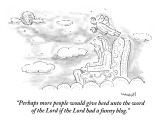"Perhaps more people would give heed unto the word of the Lord if the Lord…" - New Yorker Cartoon Premium Giclee Print by Robert Mankoff