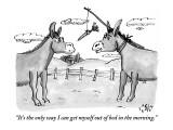 "It's the only way I can get myself out of bed in the morning." - New Yorker Cartoon Premium Giclee Print by Farley Katz