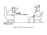 "What the hell? We could use an idiot." - New Yorker Cartoon Premium Giclee Print by Charles Barsotti