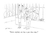"Seems anybody can buy a gun these days." - New Yorker Cartoon Premium Giclee Print by Ed Arno