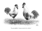 "I'm quite fulfilled. I always wanted to be a chicken." - New Yorker Cartoon Premium Giclee Print by Joseph Farris