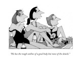 "He has the rough outline of a good body but none of the details." - New Yorker Cartoon Premium Giclee Print by William Haefeli