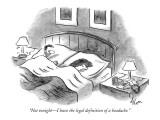 "Not tonight—I have the legal definition of a headache." - New Yorker Cartoon Premium Giclee Print by Frank Cotham