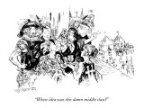 "Whose idea was this damn middle class?" - New Yorker Cartoon Premium Giclee Print by William Hamilton