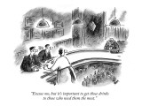 "Excuse me, but it's important to get those drinks to those who need them …" - New Yorker Cartoon Premium Giclee Print by Frank Cotham