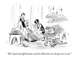 "He's loyal and affectionate, and his Martinis are always ten to one." - New Yorker Cartoon Premium Giclee Print by Lee Lorenz