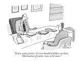 "If you want justice, it's two hundred dollars an hour. Obstruction of jus…" - New Yorker Cartoon Premium Giclee Print by Leo Cullum