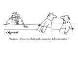 "Beats me – I've never dealt with a sovereign debt crisis before." - New Yorker Cartoon Premium Giclee Print by Charles Barsotti