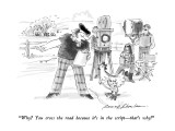 "Why?  You cross the road because it's in the script—that's why!" - New Yorker Cartoon Premium Giclee Print by Bernard Schoenbaum