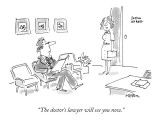"The doctor's lawyer will see you now." - New Yorker Cartoon Premium Giclee Print by Dean Vietor
