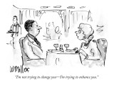 "I'm not trying to change you—I'm trying to enhance you." - New Yorker Cartoon Premium Giclee Print by Warren Miller