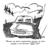 "Because my genetic programming prevents me from stopping to ask direction…" - New Yorker Cartoon Premium Giclee Print by Donald Reilly