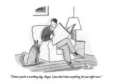 "I know you're a working dog, Angus.  I just don't have anything for you r…" - New Yorker Cartoon Premium Giclee Print by Leo Cullum