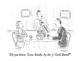 "Do you know 'Love Stinks,' by the J. Geils Band?" - New Yorker Cartoon Premium Giclee Print by Robert Mankoff