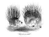 "Why won't you cuddle?" - New Yorker Cartoon Premium Giclee Print by John Kane