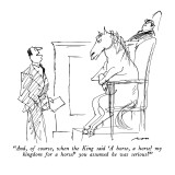 "And, of course, when the King said 'A horse, a horse! my kingdom for a ho…" - New Yorker Cartoon Premium Giclee Print by Al Ross