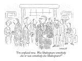 "I'm confused now. Was Shakespeare somebody else or was somebody else Shak…" - New Yorker Cartoon Premium Giclee Print by Robert Mankoff