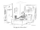 "Oh, that three billion dollars." - New Yorker Cartoon Premium Giclee Print by David Sipress