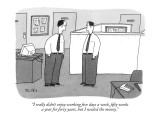 "I really didn't enjoy working five days a week, fifty weeks a year for fo…" - New Yorker Cartoon Premium Giclee Print by Peter C. Vey
