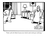 "Yeah, well, the Dalai Lama never had to deal with your whining." - New Yorker Cartoon Premium Giclee Print by Bruce Eric Kaplan