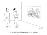 "It's not high-definition anything.  It's a window." - New Yorker Cartoon Premium Giclee Print by Alex Gregory