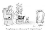 "I thought I'd stay home today and accept the things I can't change." - New Yorker Cartoon Premium Giclee Print by Victoria Roberts
