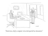 "Good news, chief, a computer virus destroyed all our documents." - New Yorker Cartoon Premium Giclee Print by Robert Mankoff