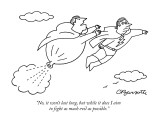 "No, it won't last long, but while it does I aim to fight as much evil as …" - New Yorker Cartoon Premium Giclee Print by Charles Barsotti