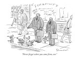 "Never forget where you came from, son." - New Yorker Cartoon Premium Giclee Print by Danny Shanahan