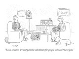 "Look, children are just pathetic substitutes for people who can't have pe…" - New Yorker Cartoon Premium Giclee Print by Robert Mankoff