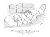 "How would you feel if I woke you up every morning wanting sex?" - New Yorker Cartoon Premium Giclee Print by Kim Warp