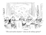 "This stock market situation—what are the military options?" - New Yorker Cartoon Premium Giclee Print by David Sipress