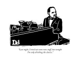 "Last night, I tried out some new stuff, but tonight I'm only drinking the…" - New Yorker Cartoon Premium Giclee Print by Drew Dernavich