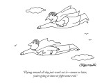 "Flying around all day just won't cut it—sooner or later, you're going to … Premium Giclee Print by Charles Barsotti