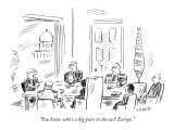 "You know who's a big pain in the ass? Europe." - New Yorker Cartoon Premium Giclee Print by David Sipress