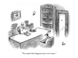 "You made that diagnosis just to be mean." - New Yorker Cartoon Premium Giclee Print by Frank Cotham