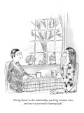 "I bring humor to this relationship, you bring common sense, and now we ju…" - New Yorker Cartoon Premium Giclee Print by Victoria Roberts