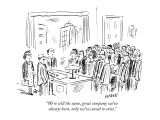 "We're still the same, great company we've always been, only we've ceased …" - New Yorker Cartoon Premium Giclee Print by David Sipress