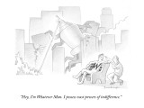 "Hey, I'm Whatever Man. I possess vast powers of indifference." - New Yorker Cartoon Premium Giclee Print by David Borchart