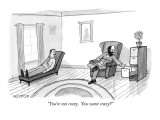 "You're not crazy.  You want crazy?" - New Yorker Cartoon Premium Giclee Print by Jason Patterson